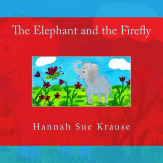 Carte The Elephant and the Firefly Hannah Sue Krause