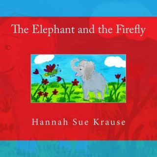 Kniha The Elephant and the Firefly Hannah Sue Krause