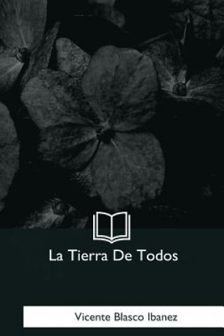 Kniha La Tierra De Todos Vicente Blasco Ibanez