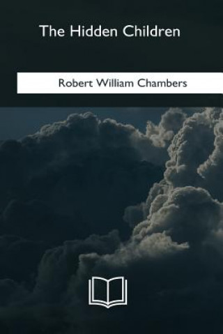 Книга The Hidden Children Robert William Chambers