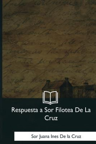 Kniha Respuesta a Sor Filotea De La Cruz sor Juana Ines de la Cruz