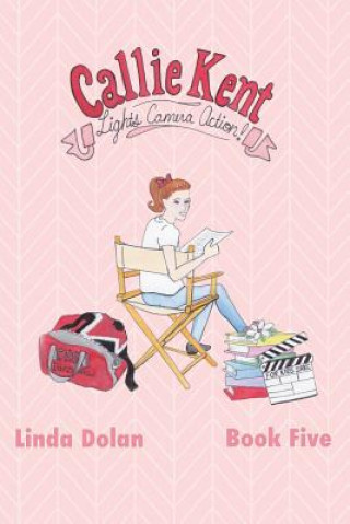 Kniha Callie Kent: Lights, Camera, Action!: (Fifth in a series) Linda Dolan