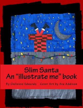 Kniha Slim Santa: An Illustrate Me Book. Where You Are the Illustrator Ava Addison