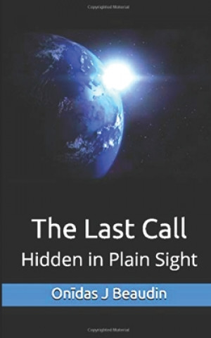 Livre The Last Call: Hidden in Plain Sight Onīdas J Beaudin