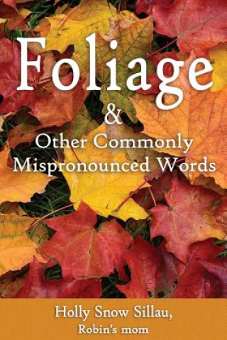 Βιβλίο Foliage & Other Commonly Mispronounced Words Holly Snow Sillau