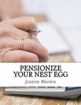 Carte Pensionize Your Nest Egg Joseph Brown