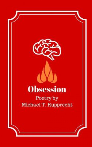 Kniha Obsession: Poetry by Michael Rupprecht Michael T Rupprecht