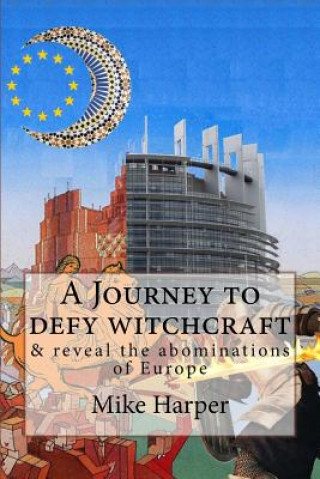 Knjiga A Journey to defy witchcraft: & reveal the abominations of Europe Mike Harper