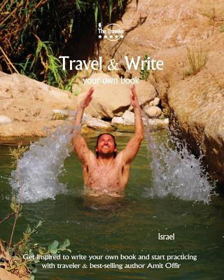 Carte Travel & Write Your Own Book - Israel: Get Inspired to Write Your Own Book and Start Practicing with Traveler & Best-Selling Author Amit Offir Amit Offir