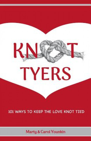 Carte KnotTyers: 101 Ways To Keep The Love Knot Tied Marty and Carol Younkin
