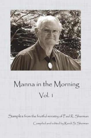 Kniha Manna in the Morning: A sample of the rich ministry of Paul Sherman. Rev Paul R Sherman