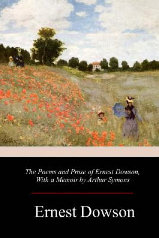 Carte The Poems and Prose of Ernest Dowson Ernest Dowson