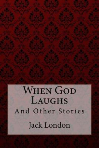 Książka When God Laughs: And Other Stories Jack London