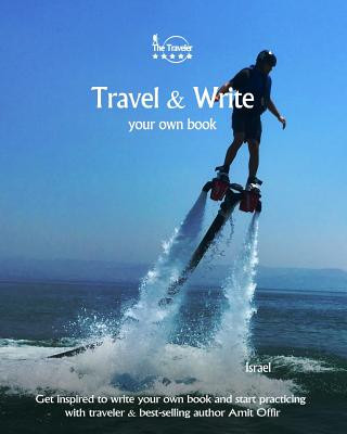 Kniha Travel & Write Your Own Book - Israel: Get Inspired to Write Your Own Book and Start Practicing with Traveler & Best-Selling Author Amit Offir Amit Offir