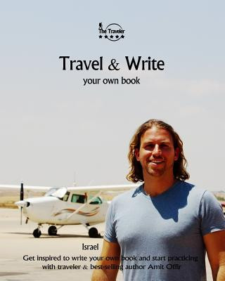 Kniha Travel & Write Your Own Book - Israel: Get Inspired to Write Your Own Book and Start Practicing with Traveler & Best-Selling Author Amit Offir Amit Offir