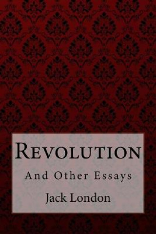 Carte Revolution: And Other Essays Jack London