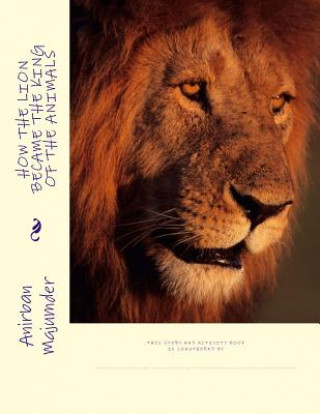 Kniha How the Lion Became the King of the Animals: Story and Activity Book Mr Anirban Majumder