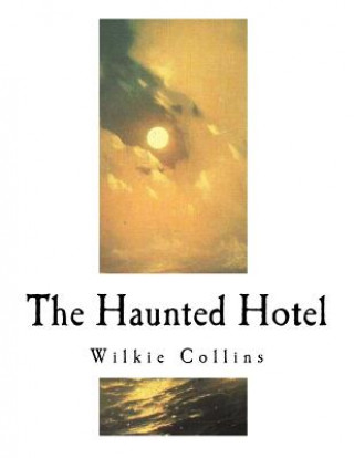 Книга The Haunted Hotel: A Mystery of Modern Venice Wilkie Collins