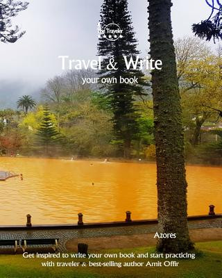 Kniha Travel & Write Your Own Book - Azores: Get inspired to write your own book and start practicing with traveler & best-selling author Amit Offir Amit Offir