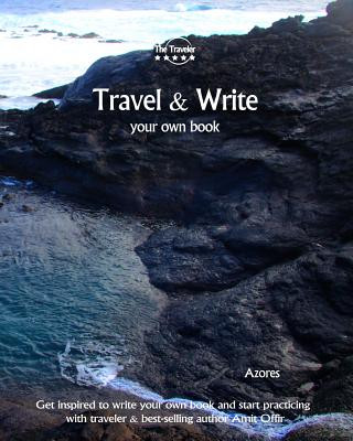 Knjiga Travel & Write Your Own Book - Azores: Get Inspired to Write Your Own Book and Start Practicing with Traveler & Best-Selling Author Amit Offir Amit Offir