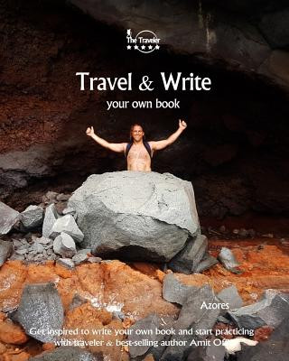 Carte Travel & Write Your Own Book - Azores: Get Inspired to Write Your Own Book and Start Practicing with Traveler & Best-Selling Author Amit Offir Amit Offir
