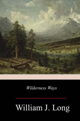 Knjiga Wilderness Ways William J Long