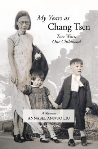 Könyv My Years as Chang Tsen (Second Edition): Two Wars, One Childhood Annabel Annuo Liu