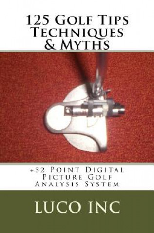 Book 125 Golf Tips Techniques & Myths: +52 Point Digital Picture Golf Analysis System Luco Inc