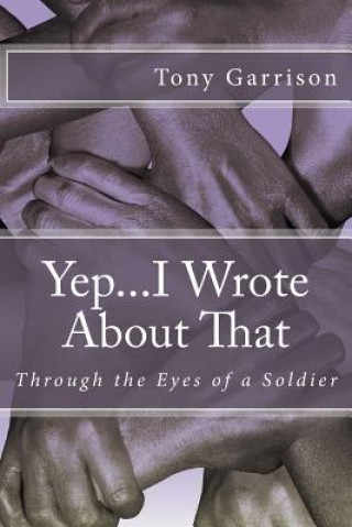 Buch Yep...I Wrote About That: Through the Eyes of a Soldier Mr Tony Garrison