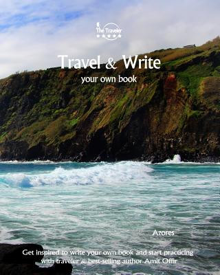 Könyv Travel & Write Your Own Book - Azores: Get inspired to write your own book and start practicing with traveler & best-selling author Amit Offir Amit Offir
