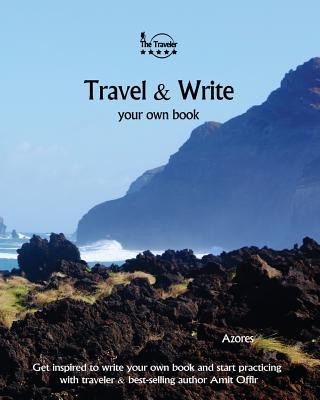 Książka Travel & Write Your Own Book - Azores: Get Inspired to Write Your Own Book and Start Practicing with Traveler & Best-Selling Author Amit Offir Amit Offir