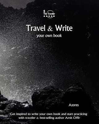 Könyv Travel & Write Your Own Book - Azores: Get inspired to write your own book and start practicing with traveler & best-selling author Amit Offir Amit Offir