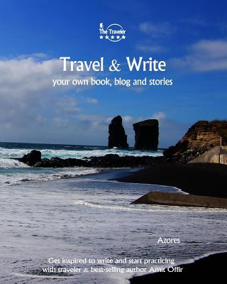 Kniha Travel & Write Your Own Book - Azores: Get inspired to write your own book and start practicing with traveler & best-selling author Amit Offir Amit Offir