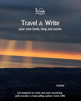 Kniha Travel & Write Your Own Book - Azores: Get Inspired to Write Your Own Book and Start Practicing with Traveler & Best-Selling Author Amit Offir Amit Offir