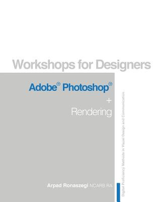 Libro Workshop for Designers: Adobe Photoshop and Rendering Arpad Ronaszegi