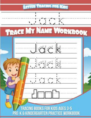 Książka Letter Tracing for Kids Jack Trace my Name Workbook: Tracing Books for Kids ages 3 - 5 Pre-K & Kindergarten Practice Workbook Jack Books