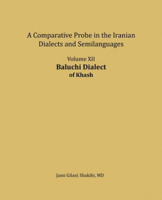 Kniha Baluchi Dialect: A Comparative Probe in the Iranian Dialects and Semi-Languages Jami Gilani Shakibi