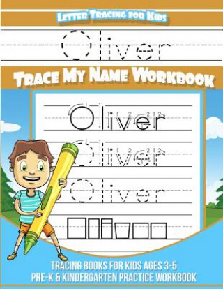 Kniha Letter Tracing for Kids Oliver Trace my Name Workbook: Tracing Books for Kids ages 3 - 5 Pre-K & Kindergarten Practice Workbook Oliver Books