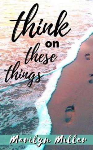 Kniha Think on These Things: Intentional Thoughts with Scripture Marilyn Miller