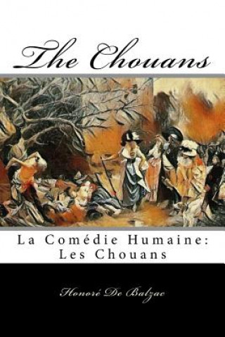 Kniha The Chouans: La Comédie Humaine: Les Chouans Honore De Balzac