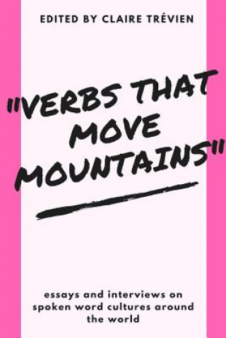 Kniha "Verbs that Move Mountains": Essays and Interviews on Spoken Word Cultures Around the World Claire Trevien