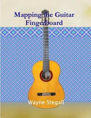 Kniha Mapping the Guitar Fingerboard Wayne Stegall