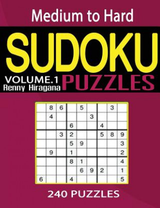 Kniha Sudoku: 240 Sudoku Puzzles (Sudoku Puzzle Book) (Medium to Hard Sudoku Puzzle Books) (Volume 1) Renny Hiragana