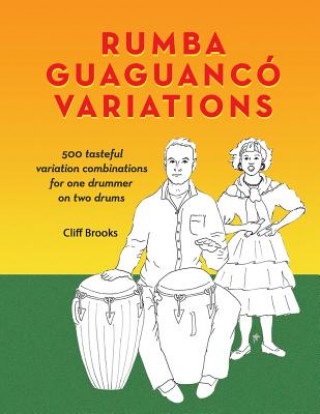 Книга Rumba Guaguanco Variations: 500 tasteful variation combinations for one drummer on two drums Clifford C Brooks