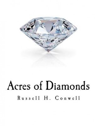 Könyv Acres of Diamonds: Russell H. Conwell Russell H Conwell