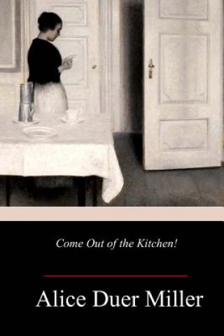 Книга Come Out of the Kitchen! Alice Duer Miller