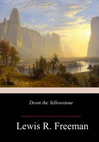 Βιβλίο Down the Yellowstone Lewis R Freeman