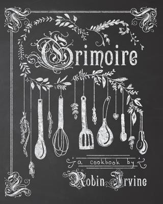 Libro Grimoire: A Cookbook Robin Irvine