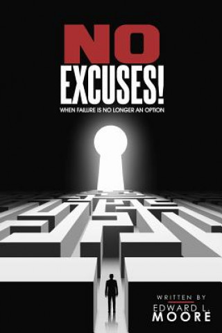 Kniha No Excuses: When Failure Is No Longer An Option Edward L Moore