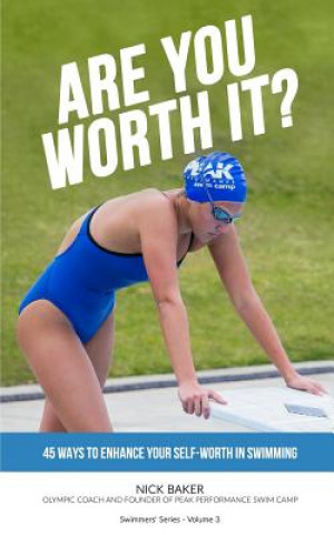Carte Are You Worth It?: 45 Ways To Enhance Your Self-Worth In Swimming Nick Baker